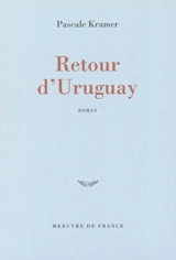 Retour d'Uruguay - Pascale Kramer