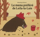 Le menu préféré de Leila-la-Laie - Véronique Komai