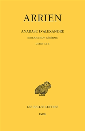 Anabase d'Alexandre. Vol. 1. Introduction générale, livres I & II - Arrien