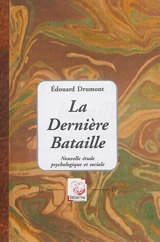 La dernière bataille : nouvelle étude psychologique et sociale - Edouard Drumont