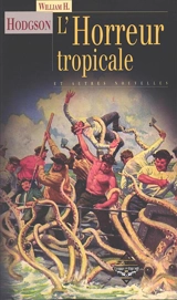L'horreur tropicale : et autres histoires - William Hope Hodgson