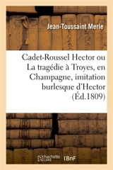 Cadet-Roussel Hector ou La tragédie à Troyes, en Champagne, imitation burlesque d'Hector - Jean-Toussaint Merle