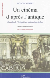 Un cinéma d'après l'antique : du culte de l'Antiquité au nationalisme dans la production muette italienne - Natacha Aubert