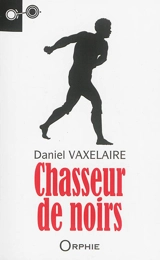 Chasseur de Noirs - Daniel Vaxelaire