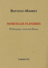 Mortelles flâneries : W. Benjamin, immortel flâneur - Baptiste-Marrey
