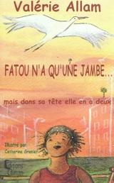 Fatou n'a qu'une jambe... : mais dans sa tête elle en a deux - Valérie Allam