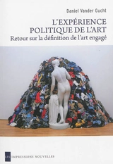 L'expérience politique de l'art : retour sur la définition de l'art engagé - Daniel Vander Gucht