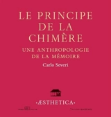 Le principe de la chimère : une anthropologie de la mémoire - Carlo Severi