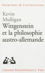 Wittgenstein et la philosophie austro-allemande - Kevin Mulligan