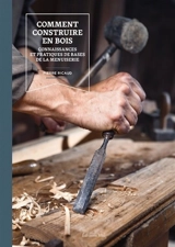 Comment construire en bois : connaissances et pratiques de bases de la menuiserie - Pierre Ricaud