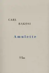 Amulette - Carl Rakosi