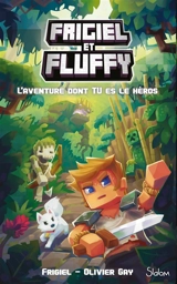 Frigiel et Fluffy. Frigiel et Fluffy : l'aventure dont tu es le héros - Frigiel