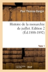 Histoire de la monarchie de juillet. Edition 2,Tome 1 (Ed.1888-1892) - Paul Thureau-Dangin