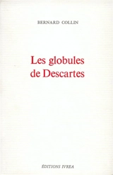 Les globules de Descartes - Bernard Collin