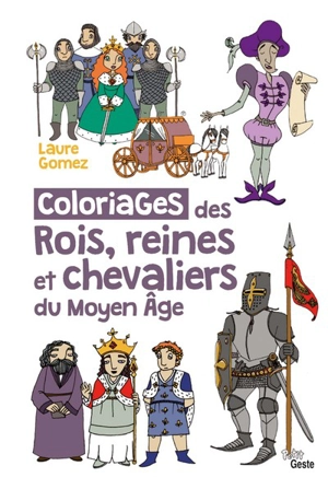 Coloriages des rois, reines et chevaliers du Moyen Age - Laure Gomez
