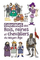 Coloriages des rois, reines et chevaliers du Moyen Age - Laure Gomez