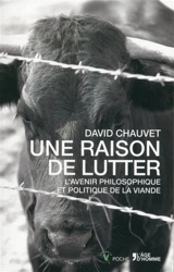 Une raison de lutter : l'avenir philosophique et politique de la viande - David Chauvet