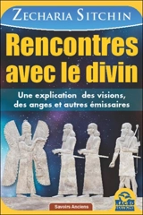 Rencontres avec le divin : une explication des visions, des anges et autres émissaires - Zecharia Sitchin