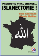 Islamectomie ! : pronostic vital engagé... : politique-fiction - Yidir Aberkane