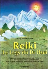Reiki : le legs du Dr Usui : des documents redécouverts sur l'origine et le développement du système Reiki, ainsi que de nouveaux aspects de l'énergie Reiki - Frank Arjava Petter