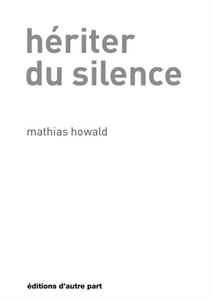 Hériter du silence - Mathias Howald