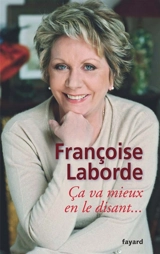 Ca va mieux en le disant... - Françoise Laborde