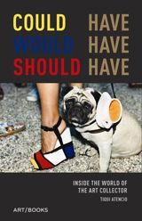 Could Have, Would Have, Should Have : Inside the World of the Art Collector - Demirdjian, Tiqui Atencio