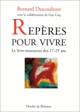 Repères pour vivre : le livre ressources de 17-25 ans - Bernard Descouleurs