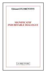 SIGNIFICATIF INDUBITABLE DIALOGUE - Edouard Florentiny