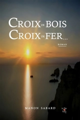 Croix de bois, croix de fer... - SABARD, MANON