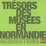 Trésors des musées en Normandie : acquisitions 1993-2008