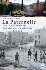 La Paternelle : une cité de Marseille : son histoire, ses habitants - Dalila Ouanès-Guillon