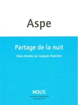 Partage de la nuit : deux études sur Jacques Rancière - Bernard Aspe