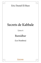 Secrets de kabbale - livre 4 : bamidbar (les nombres) - Eric-Daniel El-Baze