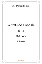 Secrets de kabbale – livre 2 : shémoth (l'exode) - Eric-Daniel El-Baze