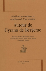 Autour de Cyrano de Bergerac : dissidents, excentriques, marginaux à l'âge classique : bouquet offert à Madeleine Alcover