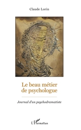 Le beau métier de psychologue : journal d'un psychodramatiste - Claude Lorin