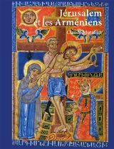Jérusalem et les Arméniens : jusqu'à la conquête ottomane (1516) - Claude Mutafian
