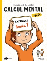 Calcul mental rapide : exercices : année 1 - Charles-Aimé Capcarrère