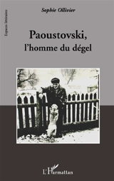 Paoustovski, l'homme du dégel - Sophie Ollivier