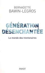 Génération désenchantée : le monde des trentenaires - Bernadette Bawin-Legros