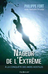 Nageur de l'extrême : à la conquête des mers hostiles - Philippe Fort