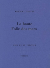 La haute folie des mers - Vincent Calvet