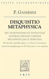 Disquisitio metaphysica seu dubitationes et instantiae adversus Renati Cartesii metaphysicam et responsa - Pierre Gassendi