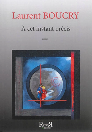 A cet instant précis - Laurent Boucry