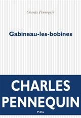 Gabineau-les-bobines - Charles Pennequin