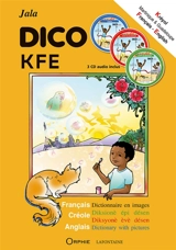 Dico KFE : dictionnaire en images. Dico KFE : diksionè épi désen. Dico KFE : diksyonè èvè désen. Dico KFE : dictionary with pictures - Jala