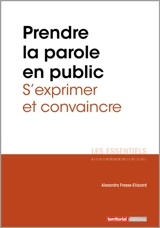Prendre la parole en public : s'exprimer et convaincre - Alexandra Fresse