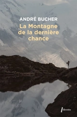 La montagne de la dernière chance - André Bucher