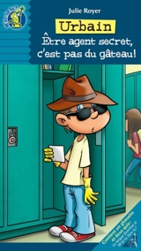Urbain : être agent secret, c'est pas du gâteau ! - Julie Royer